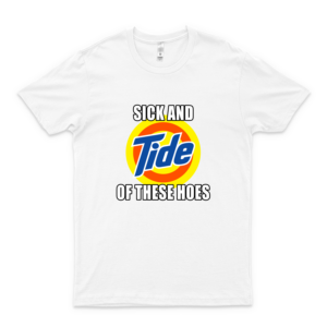 Sick and Tide of These Hoes Shirt 61 Best Women Shirt - Men Shirts Fashion - Old Fashioned Shirt - Customize