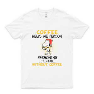 Snóópý Coffee Helps Me Person Personing Is Hard Without Coffee T Shirt white