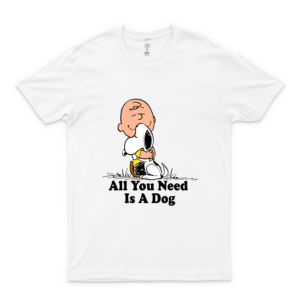 Snóópý Péánúts All You Need Is A Dog T Shirt T Shirt For Men And Woman Best Women 90S