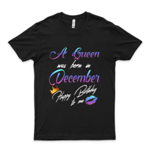 T-Shirt For A Queen Was Born In December Happy Birthday To Me  Trending Graphic Tee- Cool Summer Tee For Men- Funny Gifts Shirt- Women's Clothing