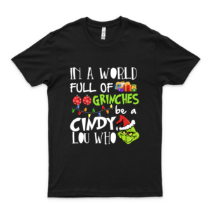 TShirt For In A World Full Of Grinches Be A Cindy Lou Who Christmas Shirt The Grinch Shirt Dr Seuss Shirt Grinch Grinch Quarantine Shirt