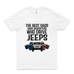The Best American Dads Have Daughter Who Drive Jeeps Shirt Hoodie For Men, Women Full Size Love Shirt Shirt white