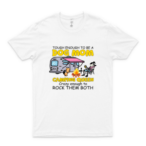 Tough Enough To Be A Dog Mom And Camping Queen Fire Crazy Enough A Girl Loved Dogs And Camping Shirt