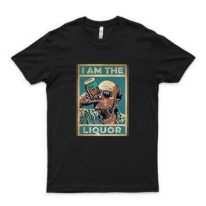 Trailer #Park Boys I Am The Liquor Art #John #Dunsworth #Jim #Lahey Gift Women Tee Unisex T-Shirt Sweatshirt Hoodie T-Shirt