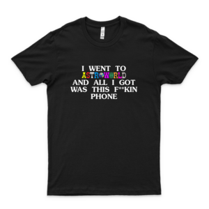 Travis Scott I Went to Astroworld and All I Got was This T-Shirt 46 Girls Trending Shirts - Hot Trend Shirts