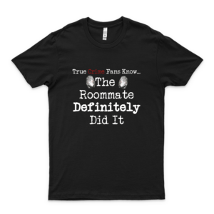 True Crime Fans Know. The Roommate Did It Classic T Shirt Graphic Tee U-U-N-S-O-L-V-E-D-M-Y-S-T-E-R-I-E-S-S Shirt black
