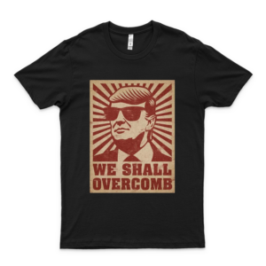Trump We Shall Overcomb Classic Guys Unisex Tee I Love This Shirt Best Shirt For You Shirt For Men Tee Women Gift T-Shirt