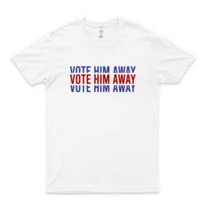Vote Him Away Slim Fit T-Shirt Hot Trend For Anti Trump Shirt - Trending Girls Women Mens