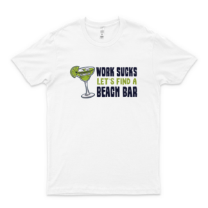 Work So Sucks - Let's Find A Beach Shirt Bar Shirt Handmade Shirt