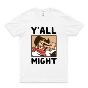Y'all Might Slim Fit T-Shirt Summer Fashion Shirt Girl Trendy Shirt Funny T-Shirt Hot Fashionable Sellers Trend WHITE