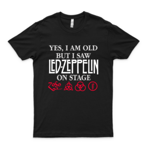 Yes I Am Old But I Saw #Led #Zeppelin On Stage T Shirt Gift Tee Cool Shirt For Men - Hot Vintage Classic Style Women Best Trending Customize Love Shirt