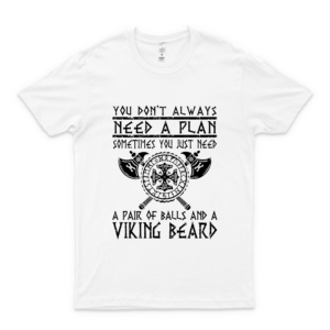 You Dont Always Need A Plan Sometimes You Just Need A Pair Of Balls And A Viking Beard Unisex t shirt