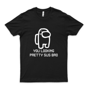 You Looking Pretty Sus Bro Funny Among Us Design Shirts Soft Women For S Art Tee 80S Cheap Design Customize Love Shirt