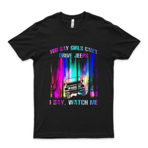 You Say Girls Cant Drive Jeeps I Say Watch Me Shirt Birthday Girl Shirts black