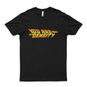 You are my density bttf slim fit t shirt cool back to the future shirt